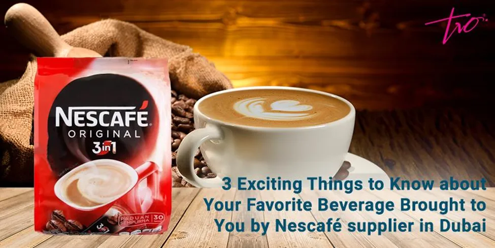 3 Exciting Things to Know about Your Favorite Beverage Brought to You by Nescafé supplier in Dubai